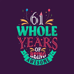 Obraz premium 61 whole years of being awesome. 61st birthday, 61st anniversary lettering 