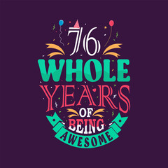 Obraz premium 76 whole years of being awesome. 76th birthday, 76th anniversary lettering 