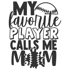 My Favorite Player Calls Me Mom - Softball Illustration