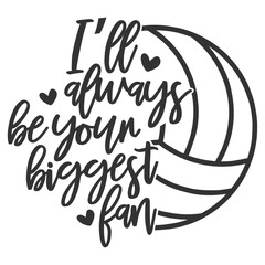 I'll Always Be Your Biggest Fan - Volleyball Illustration