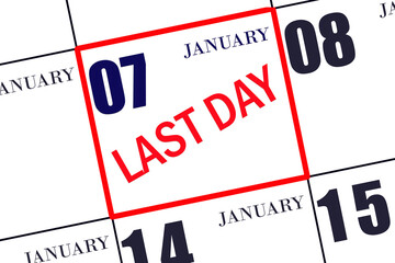 Text LAST DAY on calendar date January 7. A reminder of the final day. Deadline. Business concept.