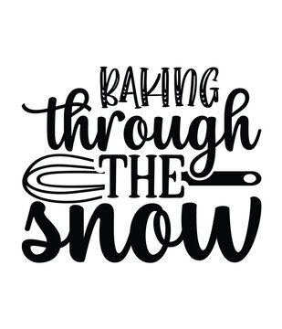 Baking through the snow, Christmas SVG, Funny Christmas Quotes, Winter SVG, Merry Christmas, Santa SVG, typography, vintage, t shirts design, Holiday shirt