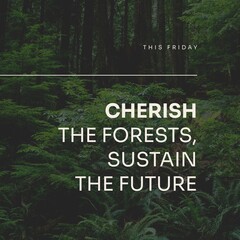 This friday, cherish the forests, sustain the future text and lush trees and plants growing in woods