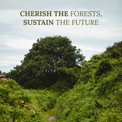 Composite of cherish the forests, sustain the future text and lush green plants growing on hill