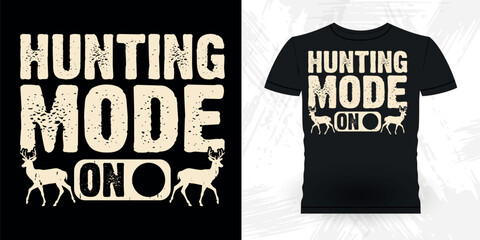 Hunting Mode On Funny Hunters Lover Retro Vintage Deer Hunting T-shirt Design 
