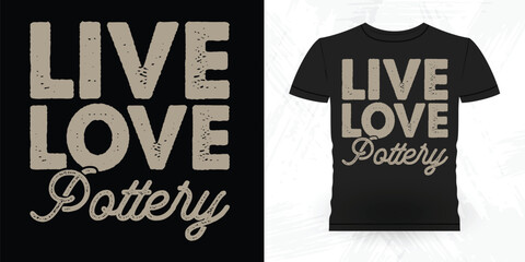 Live Lover Pottery Funny Ceramic Artist Retro Vintage Pottery Maker T-shirt Design