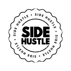 Side Hustle - additional job that a person takes in addition to their primary job, text concept background