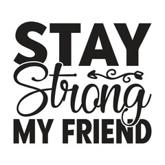 Stay Strong My Friend, New Family SVG Design Template