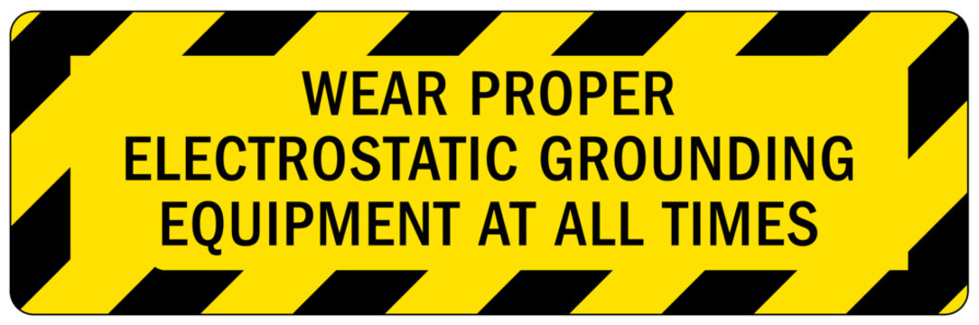 Electrostatic warning sign and label wear proper electrostatic grounding equipment at all times