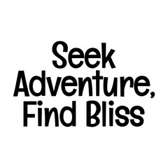 seek adventure find bliss typographic quote vector SVG cut file design on white background 