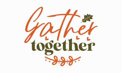 Gather together svg, Fall svg, thanksgiving svg bundle hand lettered, autumn , thanksgiving svg, hello pumpkin, pumpkin vector, thanksgiving shirt, eps files for cricut, Silhouette