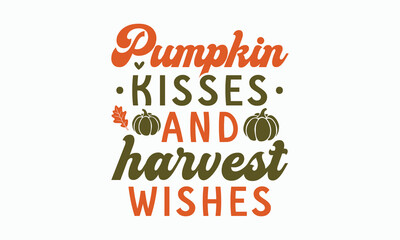 Pumpkin kisses and harvest wishes svg, Fall svg, thanksgiving svg bundle hand lettered, autumn , thanksgiving svg, hello pumpkin, pumpkin vector, thanksgiving shirt, eps files for cricut, Silhouette
