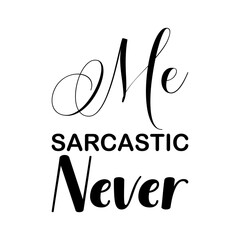 me sarcastic never black letter quote