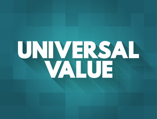 Universal Value - has the same value or worth for all, or almost all people, text concept background