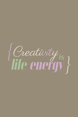 Slogan Creativity is life energy. Vector illustration design for t shirt graphics, prints, posters, cards and other uses.