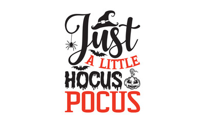 Just A Little Hocus Pocus - Halloween SVG Design, Modern calligraphy, Vector illustration with hand drawn lettering, posters, banners, cards, mugs, Notebooks, white background.