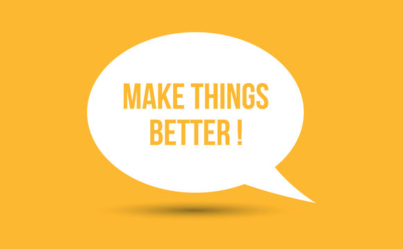 make things better speech bubble vector illustration. Communication speech bubble with make things better text