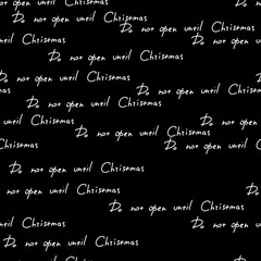 Seamless Christmas pattern with lettering - Don't open it until Christmas. A pattern with handwritten text on a black background.