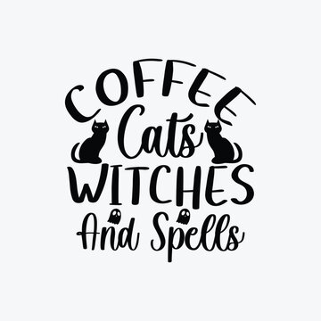 Coffee Cats Witches and Spells. Typography Halloween t-shirt design. Halloween t-shirt design template easy to print for man, women, and children