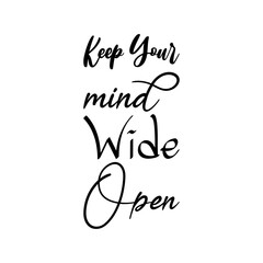 keep your mind wide open black lettering quote