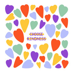 Choose kindness. Hand drawn lettering phrase with colorful hearts. Motivational and inspirational message. Vector illustration. Card for children template