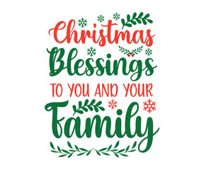 Christmas blessings to you and your family Svg, Winter Design, T Shirt Design, Happy New Year SVG, Christmas SVG, Christmas 