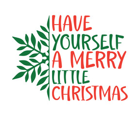 Have Yourself a Merry Little Christmas Svg, Winter Design, T Shirt Design, Happy New Year SVG, Christmas SVG, Christmas 