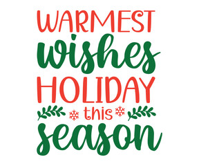 Warmest wishes this holiday season Svg, Winter Design, T Shirt Design, Happy New Year SVG, Christmas SVG, Christmas 
