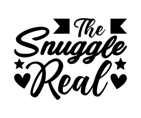  The Snuggle Real svg, T-Shirt baby, Cute Baby Sayings SVG, Baby Quote, Newborn baby SVG