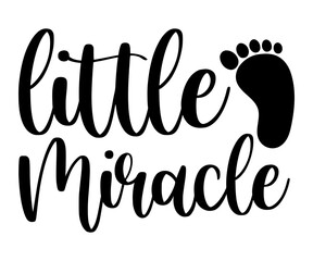 Little Miracle svg, T-Shirt baby, Cute Baby Sayings SVG, Baby Quote, Newborn baby SVG