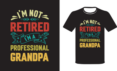  I'm Not Retired I'm A Professional Grandpa T-Shirt. Grandfather's birthday gift, T-shirt Design Vector.