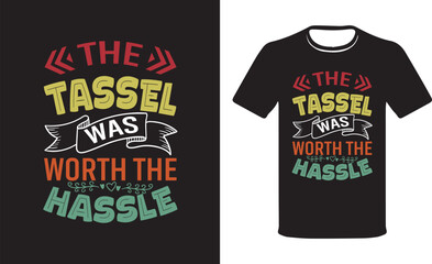 The tassel was worth the hassle- Graduation quote Graduation t-shirts, T-shirt Design Vector.