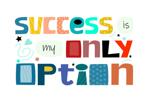 Success is my only option vector. affirmation motivational quote vector text art. Colourful letters blogs banner cards wishes t shirt designs. Inspiring words for personal growth.