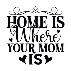 Home is Where Your Mom is, New Family SVG Design Template