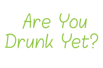 Digital png illustration of are you drunk yet text on transparent background