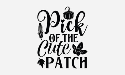 Pick Of The Cute Patch - Thanksgiving T-shirt design, Vector typography for posters, stickers, Cutting Cricut and Silhouette, svg file, banner, card Templet, flyer and mug.