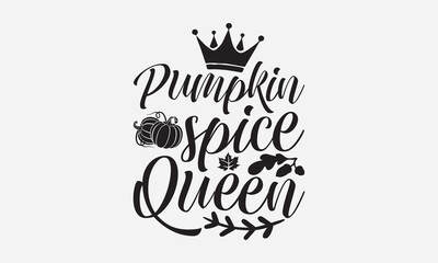 Pumpkin Spice Queen - Thanksgiving T-shirts design, SVG Files for Cutting, For the design of postcards, Cutting Cricut and Silhouette, EPS 10.
