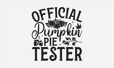 Official Pumpkin Pie Tester - Thanksgiving T-shirt design, Vector typography for posters, stickers, Cutting Cricut and Silhouette, svg file, banner, card Templet, flyer and mug.