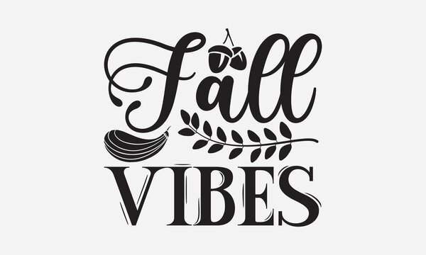 Fall Vibes - Thanksgiving SVG Design, Modern calligraphy, Vector illustration with hand drawn lettering, posters, banners, cards, mugs, Notebooks, white background.