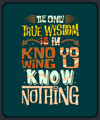 The only true wisdom is in knowing you know nothing-Advanced typography design for tee, t-shirt, mug, sticker print, elegant alphabet modern font, calligraphic minimal typeface, hand-drawn let