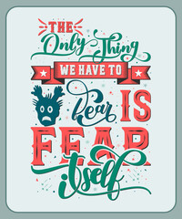 The only thing we have to fear is fear itself-Advanced typography design for tee, t-shirt, mug, sticker print, elegant alphabet modern font, trendy calligraphic minimal typeface, hand-drawn le