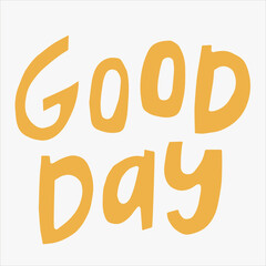 Good day - hand-drawn quote. Creative lettering illustration for posters, cards, etc.