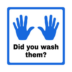 Obraz premium Did You Wash Them sticker - sign. Hand Washing Label