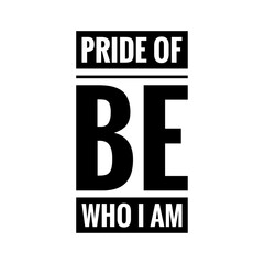 ''Pride of be who I am'' Proud Quote