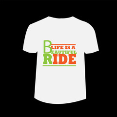 t shirt design with  life is beautiful ride black and white color