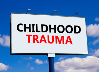 Childhood trauma symbol. Concept words Childhood trauma on beautiful big white billboard. Beautiful...
