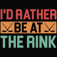 I'd Rather Be At The Rink Hockey Vintage T-shirt Design