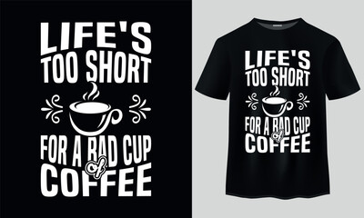 Life is too short for a bad cup of Coffee t shirt design. Typography t-shirt design. I Need More Coffee T-shirt Design. Coffee t shirt design. Vintage Coffee-T-shirt-Design, coffee day t shirt design,