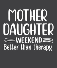 Mother Daughter Weekend better than therapy shirt design vector, Trip, Vacation, Mom Daughter Travel T-Shirt