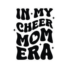 In My Cheer Mom Era Vector Design on White Background